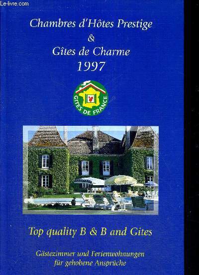 CHAMBRE D'HOTES PRESTIGE & GITES DE CHARME 1997 - TOP QUALITY B & B AND GITES - GASTEZIMMER UND FERIENWOHNUNGEN FUR GEHOBENE ANSPRUCHE - LIVRE EN FRANCAIS, EN ANGLAIS ET EN ALLEMAND