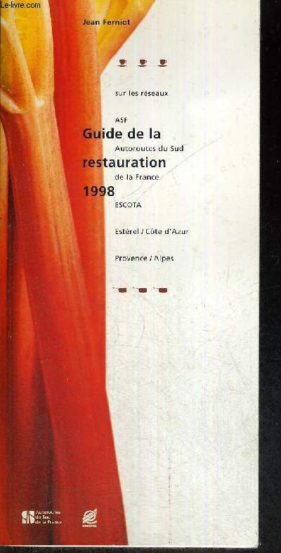 GUIDE DE LA RESTAURATION 1998 - SUR LES RESEAUX ASF - AUTOROUTE DU SUD DE LA FRANCE - ESCOTA - ESTEREL/COTE D'AZUR - PROVENCE / ALPES