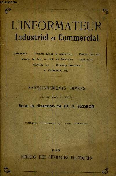 L'INFORMATEUR INDUSTRIEL ET COMMERCIAL - ARCHITECTURE - TRAVAUX PUBLICS ET PARTICULIERS - BAREME DES FERS - SOLIVAGE DES BOIS - CODE DE COMMERCE - CODE CIVIL - NOUVELLES LOIS - DERNIERES INVENTIONS ET DECOUVERTES - RENSEIGNEMENTS DIVERS