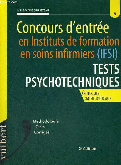 CONCOURS D'ENTREE EN INSTITUTS DE FORMATION EN SOINS INFIRMIERS (IFSI) - TESTS PSYCHOLOGIQUES - CONCOURS PARAMEDICAUX - METHODOLOGIE - TESTS - CORRIGES