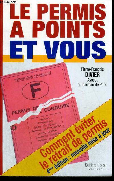 LE PERMIS A POINTS ET VOUS - COMMENT EVITER LE RETRAIT DE PERMIS - 4EME EDITION : NOUVELLE MISE A JOUR