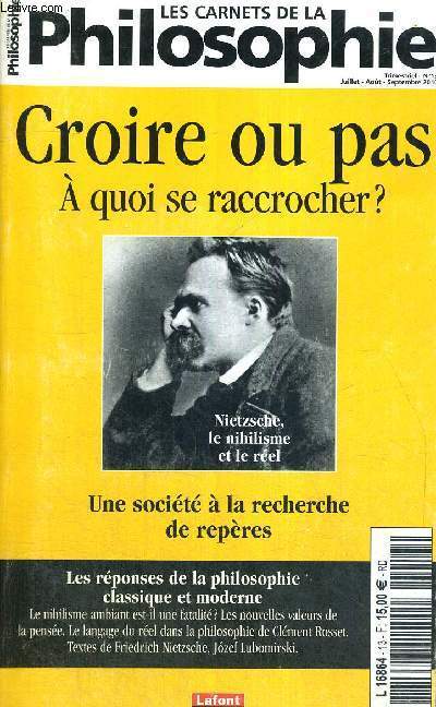 LES CARNETS DE LA PHILOSOPHIE - N13 - CROIRE OU PAS - A QUOI SE RACCROCHER ? - UNE SOCIETE A LA RECHERCHE DE REPERES - LES REPONSES DE LA PHILOSOPHIE CLASSIQUE ET MODERNE - LE NIHILISME