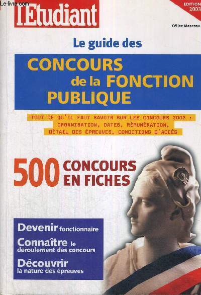 LE GUIDE DES CONCOURS DE LA FONCTION PUBLIQUE - 500 COUCOURS EN FICHES - TOUT CE QU'IL FAUT SAVOIR SUR LES CONCOURS 200 : ORGANISATION, DATES, REMUNERATION, DETAIL DES EPREUVES, CONDITIONS D'ACCES