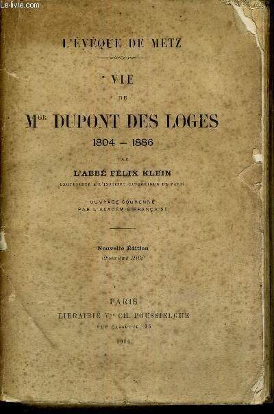 VIE DE MGR DUPONT DES LOGES - 1804-1186 - OUVRAGE COURONNE PAR L'ACADEMIE FRANCAISE - NOUVELLE EDITION - L'EVEQUE DE METZ