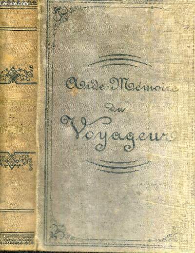 AIDE-MEMOIRE DU VOYAGEUR - NOTIONS GENERALES DE GEOGRAPHIE MATHEMATIQUE, DE GEOGRAPHIE PHYSIQUE, DE GEOGRAPHIE POLITIQUE, DE GEOLOGIE, DE BIOLOGIE ET D'ANTHROPOLOGIE - A L'USAGE DES VOYAGEURS, DES ETUDIANTS ET DES GENS DU MONDE