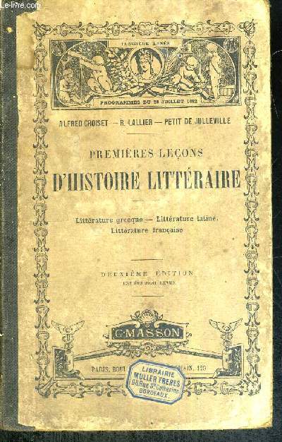 PREMIERES LECONS D'HISTOIRE LITTERAIRE - LITTERATURE GRECQUE - LITTERATURE LATINE - LITTERATURE FRANCAISE - DEUXIEME EDITION - TROISIEME ANNEE - PROGRAMMES DU 28 JUILLET 1882