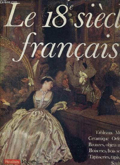 LE 18E SIECLE FRANCAIS - TABLEAUX MOBILIER - CERAMIQUE ORFEVRERIE - BRONZES, OBJETS MONTES - BOISERIES, BOIS SCULPTES - TAPISSERIES, TAPIS, TISSUS, SCULPTURES - ENSEMBLES DECORATIFS