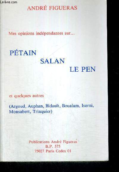 MES OPINIONS INDEPENDANTES SUR... PETAIN - SALAN - LE PEN