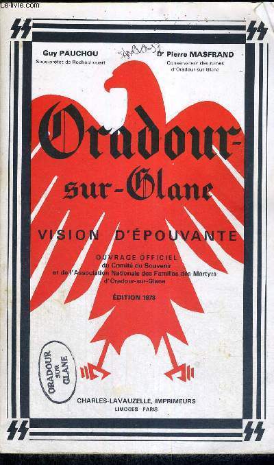 ORADOUR-SUR-GLANE - VISION D'EPOUVANTE - OUVRAGE OFFICIEL DU COMITE DU SOUVENIR ET DE L'ASSOCIATION NATIONALES DES FAMILLES DES MARTYRS D'ORADOUR SUR GLANE - EDITION 1978