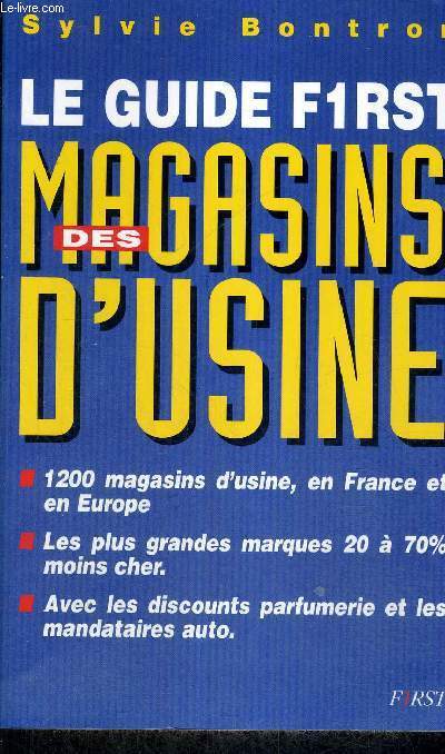 LE GUIDE F1RST MAGASINS DES D'USINE - 1200 MAGASINS D'USINE, EN FRANCE ET EN EUROPE - LES PLUS GRANDES MARQUES 20 A 70% MOINS CHER - AVEC LES DISCOUNTS PARFUMERIE ET LES MANDATAIRES AUTO