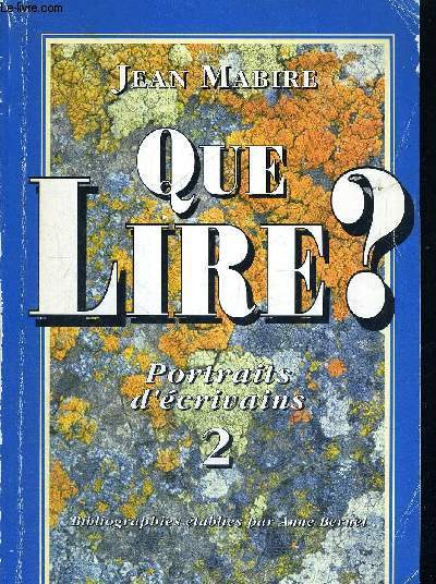 QUE LIRE ? - PORTRAITS D'ECRIVAINS - TOME 1 - BIBLIOGRAPHIES ETABLIES PAR ANNE BERNET