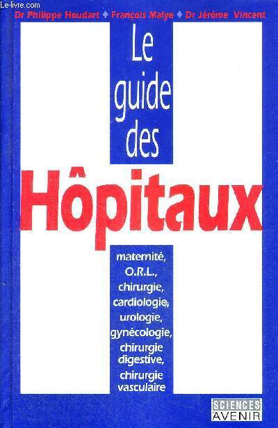LE GUIDE DES HOPITAUX - MATERNITE - ORL - CHIRURGIE - CARDIOLOGIE - UROLOGIE - GYNECOLOGIE - CHIRURGIE DIGESTIVE - CHIRURGIE VASCULAIRE