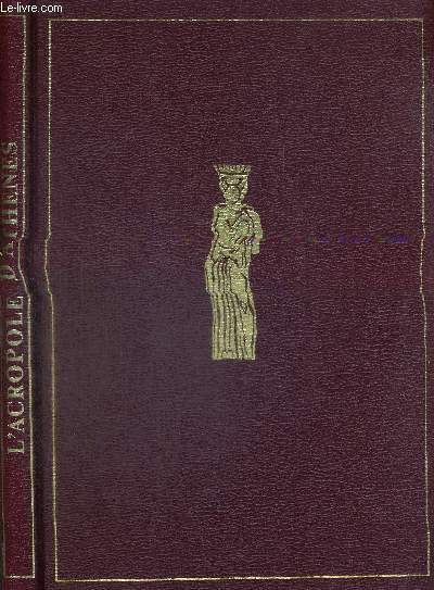 L'ACROPOLE D'ATHENES - HISTOIRE, SAUVEGARDE ET RASTAURATION D'UN PATRIMOINE - GRANDES ECOLES ARCHEOLOGIQUES FRANCAISES