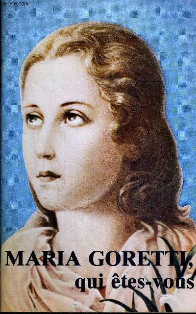 MARIA GORETTI, QUI ETES-VOUS? - UNE GRANDE SAINTE - UN LYS DE PURETE