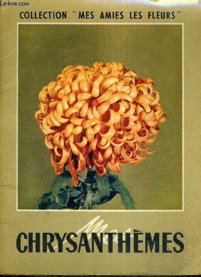 CHRYSANTHEMES - LISTE DES VARIETES, A JOUR AU 1ER JANVIER 1958 - COLLECTION MES AMIES LES FLEURS