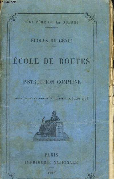 ECOLES DE ROUTES - INSTRUCTION COMMUNE - APPROUVEE PAR LE MINISTRE DE LA GUERRE LE 8 AOUT 1928 - MINISTERE DE LA GUERRE - ECOLES DU GENIE