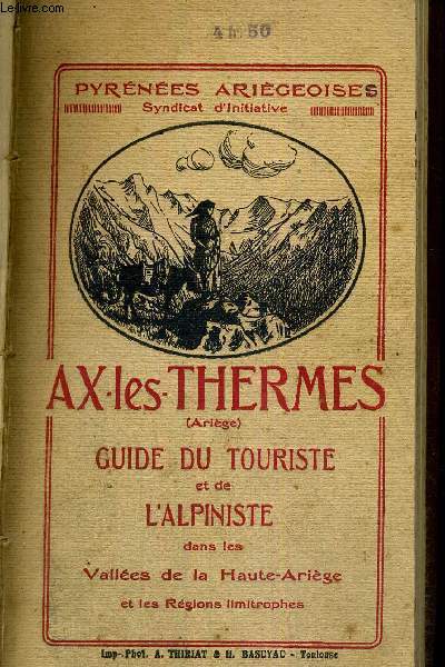 AX-LES-THERMES - ARIEGE - GUIDE DU TOURISME ET DE L'ALPINISTE DANS LES VALLEES DE LA HAUTE-ARIEGE ET LES REGIONS LIMITROPHES - PYRENEES ATLANTIQUES - SYNDICAT D'INITIATIVE