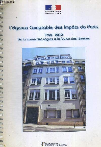 L'AGENCE COMPTABLE DES IMPOTS DE PARIS - 1968-2010 - DE LA FUSION DES REGIES A LA FUSION DES RESEAUX
