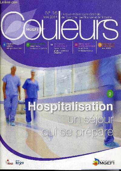 COULEURS MGEFI - N16 - MAI 2014 - OBJECTIF SANTE - DOSSIER SANTE - S'INFORMER SE PROTEGER - MIEUX VIVRE VOTRE QUOTIDIEN - MA MUTUELLE EN PRATIQUE - HOSPITALISATION - UN SEJOUR QUI SE PREPARE