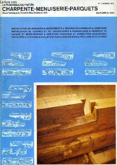 LE NOUVEAU JOURNAL DE CHARPENTE-MENUISERIE-PARQUETS - REVUE TECHNIQUE DU TRAVAIL DU BOIS, FONDEE EN 1910 - N1 - JANVIER 1972 - INSTALLATION DE MAGASINS - AGENCEMENTS - DECORATION - MOBILIER - COMPTOIRS...