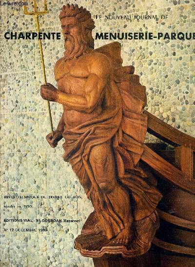 LE NOUVEAU JOURNAL DE CHARPENTE-MENUISERIE-PARQUETS - REVUE TECHNIQUE DU TRAVAIL DU BOIS - N12 - DECEMBRE 1969 - BATIMAT - CHARPENTE EN BOIS LAMELLE-COLLE - CROISEES - NOUVELLE ECOLE NAVALE A LANVEOC-POULMIC...