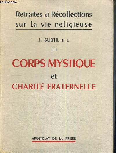 CORPS MYSTIQUE ET CHARITE FRATERNELLE - TOME 3 - RETRAITES ET RECOLLECTIONS SUR LA VIE RELIGIEUSE