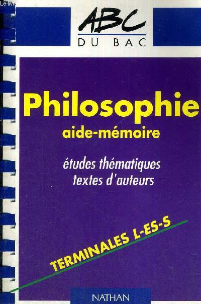 PHILOSOPHIE AIDE-MEMOIRE - ETUDES THEMATIQUES - TEXTES D'AUTEURS - TERMINALES L-ES-S