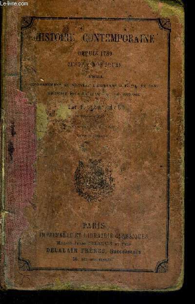 HISTOIRE CONTEMPORAINE DEPUIS 1789 JUSQU'A NOS JOURS - REDIGEE CONFORMEMENT AU NOUVEAU PROGRAMME OFFICIEL DE 1880 PRESCRIT POUR LA CLASSE DE PHILOSOPHIE - 9EME EDITION