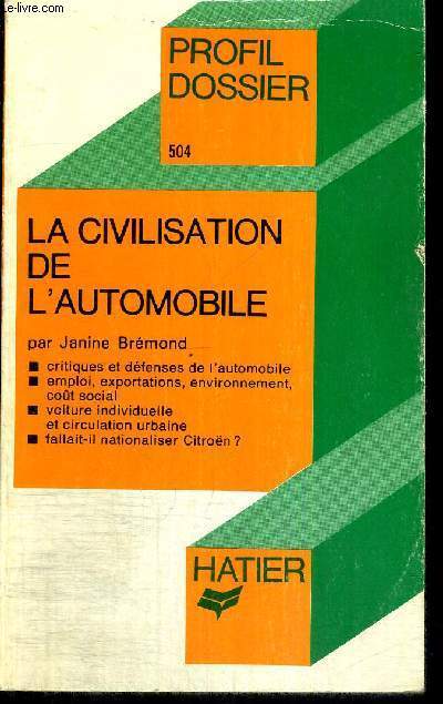 LA CIVILISATION DE L'AUTOMOBILE - PROFIL DOSSIER - 504 - CRITIQUES ET DEFENSES DE L'AUTOMOBILE - EMPLOI, EXPORATIONS, ENVIRONNEMENT, COUT SOCIAL - VOITURE INDIVIDUELLE ET CIRCULATION URBAINE - FALLAIT-IL NATIONALISER CITROEN