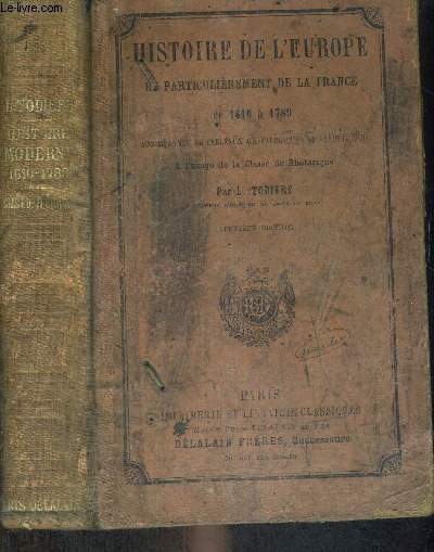 HISTOIRE DE L'EUROPE ET PARTICULIEREMENT DE LA FRANCE DE 1610 A 1789 - ACCOMPAGNEE DE TABLEAUX GENEALOGIQUES ET SYNOPTIQUES - A L'USGE DE LA CLASSE DE RHETORQUE - 9EME EDITION