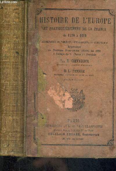 HISTOIRE DE L'EUROPE ET PARTICULIEREMENT DE LA FRANCE DE 1270 A 1610 - ACCOMPAGNEE DE TABLEAUX CENEALOGIQUES ET SYNOPTIQUES - REPONDANT AU NOUVEAU PROGRAMME OFFICIEL DE 1880 - A L'USAGE DE LA CLASSE DE SECONDE - SIXIEME EDITION
