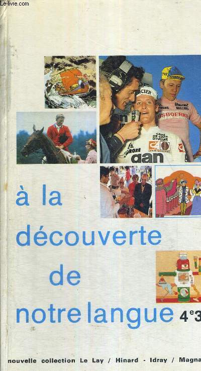 A LA DECOUVERTE DE NOTRE LANGUE - 4E - 3E -NOUVELLE COLLECTION LE LAY