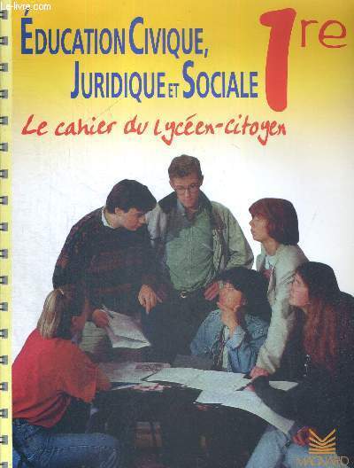 EDUCATION CIVIQUE, JURIDIQUE ET SOCIALE 1ERE - LE CAHIER DU LYCEEN-CITOYEN