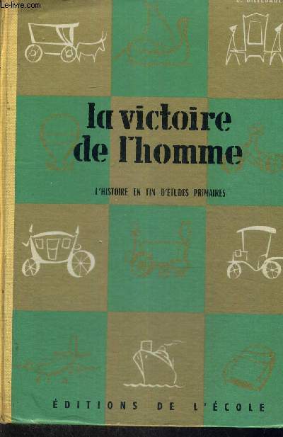 LA VICTOIRE DE L'HOMME - L'HISTOIRE EN FIN D'ETUDES PRIMAIRES