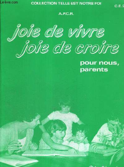 JOIE DE VIVRE - JOIE DE CROIRE POUR NOUS, PARENTS - COLLECTION TELLE EST NOTRE FOI - CE2