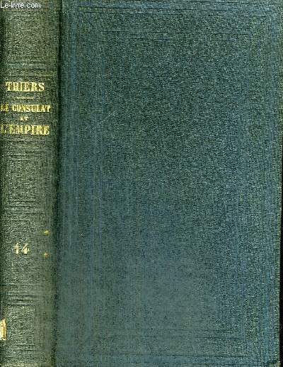 HISTOIRE DU CONSULAT ET DE L'EMPIRE - FAISANT SUITE A L'HISTOIRE DE LA REVOLUTION FRANCAISE - TOME 14