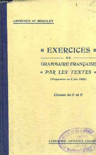 EXERCICES DE GRAMMAIRE FRANCAISE - PAR LES TEXTES - A L'USAGE DE L'ENSEIGNEMENT SECONDAIRE - CLASSES DE 6E ET 5E