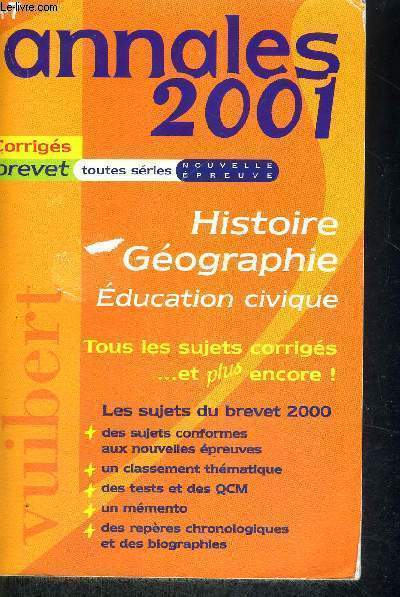 ANNALES 2001 - N7 - CORRIGES BREVET - TOUTES SERIES - NOUVELLE EPREUVE - HISTOIRE GEOGRAPHIE - EDUCATION CIVIQUE - TOUS LES SUJETS CORRIGES... ET PLUS ENCORE !