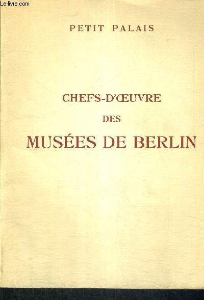 CHEFS-D'OEUVRE DES MUSEES DE BERLIN - PETIT PALAIS