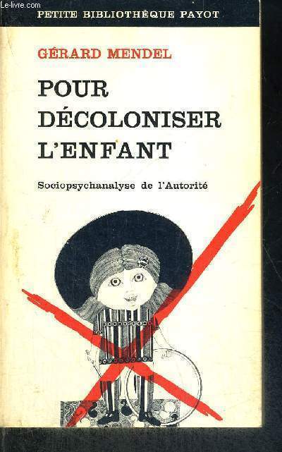 POUR DECOLONISER L'ENFANT -SOCIOPSYCHANALYSE DE L'AUTORITE - PETITE BIBLIOTHEQUE PAYOT