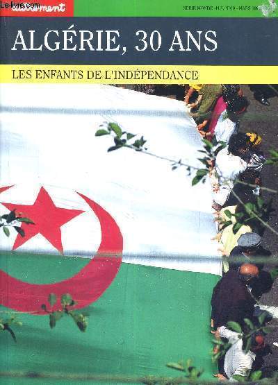 ALGERIE, 30 ANS - LES ENFANTS DE L'INDEPENDANCE - SERIE MONDE - HS N60 - MARS 1992