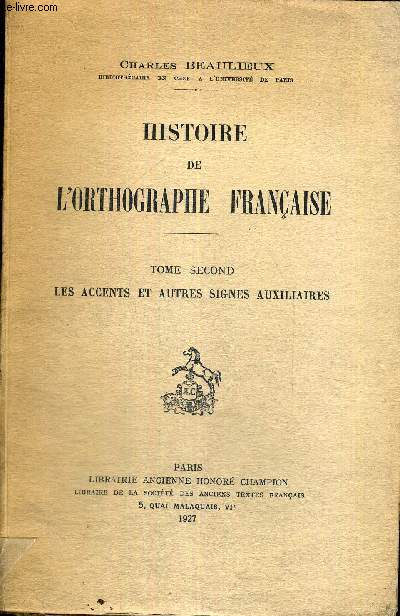 HISTOIRE DE L'ORTHOGRAPHE FRANCAISE - TOME SECOND - LES ACCENTS ET AUTRES SIGNES AUXILIAIRES