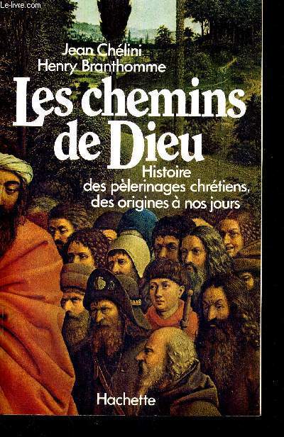 LES CHEMINS DE DIEU - HISTOIRE DES PELERINAGES CHRETIENS, DES ORIGINES A NOS JOURS