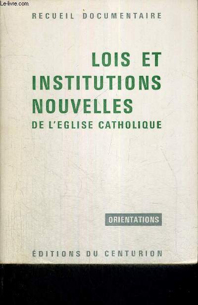 LOIS ET INSTITUTIONS NOUVELLES DE L'EGLISE CATHOLIQUE - ORIENTATIONS - RECUEIL DOCUMENTAIRE