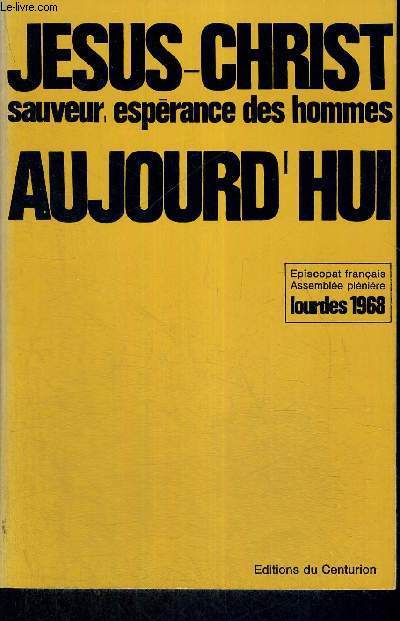 JESUS-CHRIST - SAUVEUR, ESPERANCE DES HOMMES AUJOURD'HUI - EPISCOPAT FRANCAIS - ASSEMBLEE PLENIERE - LOURDES 1968