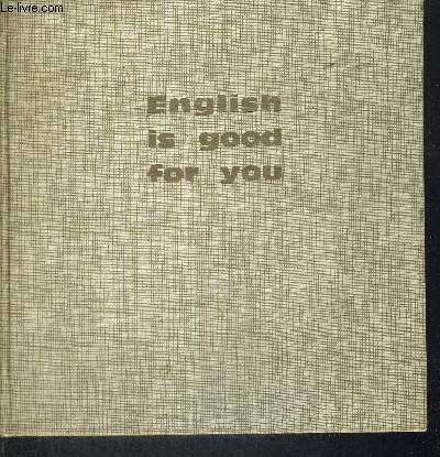 ENGLISH IS GOOD FOR YOU - COURS COMPLET DE LANGUE ANGLAISE - LIVRE EN ANGLAIS