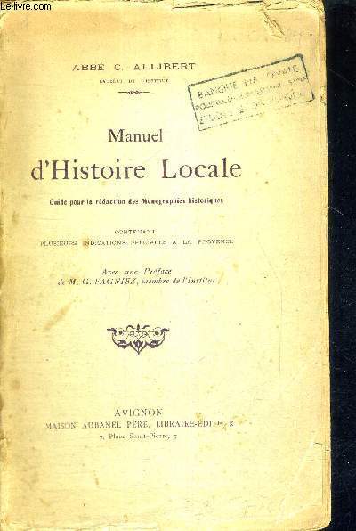 MANUEL D'HISTOIRE LOCALE - GUIDE POUR LA REDACTION DES MONOGRAPHIES HISTORIQUES - CONTENANT PLUSIEURS INDICATIONS SPECIALES A LA PROVENCE