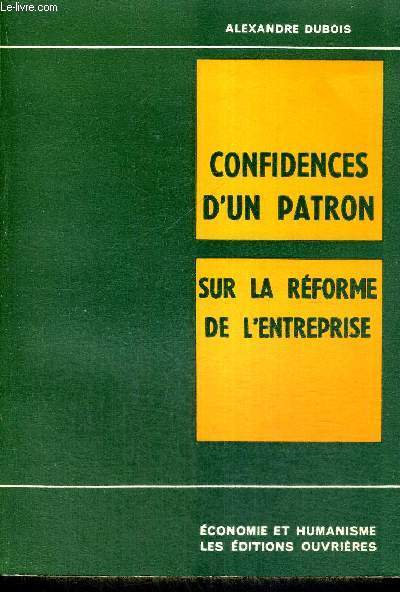 CONFIDENCES D'UN PATRON - SUR LA REFORME DE L'ENTREPRISE - ECONOMIE ET HUMANISME + ENVOI DE L'AUTEUR ?