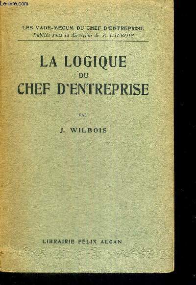 LA LOGIQUE DU CHEF D'ENTREPRISE - LES VADE-MEUM DU CHEF D'ENTREPRISE