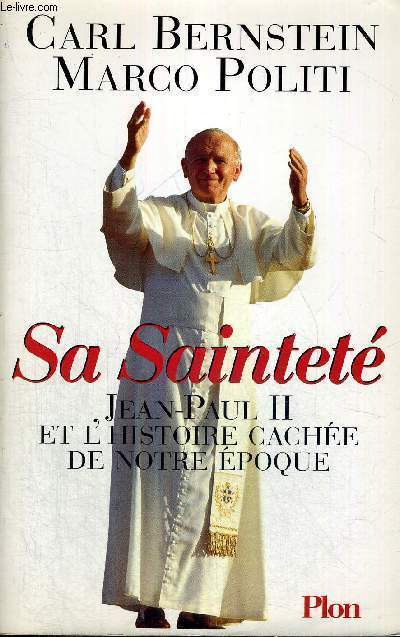 SA SAINTETE - JEAN-PAUL 2 - ET L'HISTOIRE CACHEE DE NOTRE EPOQUE